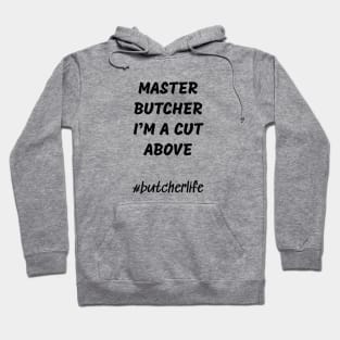 Funny Butcher T-Shirt | Master Butcher I'm a Cut Above | BBQ Gifts | Butcher Gift | Butcher Dad | Master Butcher | Funny Butcher Quote Hoodie